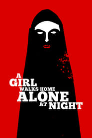 A Girl Walks Home Alone at Night A Girl Walks Home Alone at Night