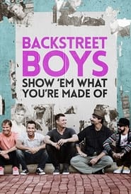 Backstreet Boys: Show ‘Em What You’re Made Of Backstreet Boys: Show ‘Em What You’re Made Of