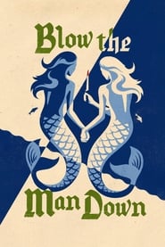Blow the Man Down Blow the Man Down