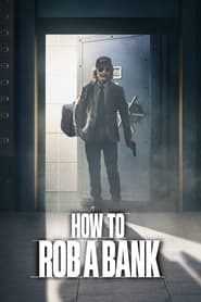 How to Rob a Bank How to Rob a Bank