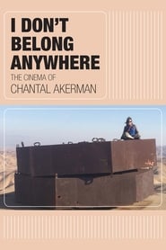 I Don’t Belong Anywhere: The Cinema of Chantal Akerman I Don’t Belong Anywhere: The Cinema of Chantal Akerman