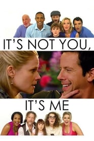 It’s Not You, It’s Me It’s Not You, It’s Me