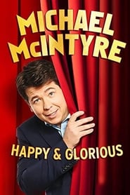 Michael McIntyre: Happy and Glorious Michael McIntyre: Happy and Glorious