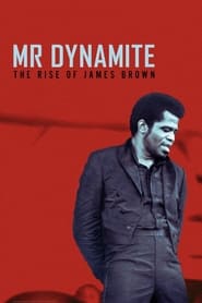 Mr. Dynamite: The Rise of James Brown Mr. Dynamite: The Rise of James Brown