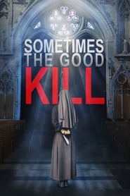 Sometimes the Good Kill Sometimes the Good Kill