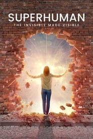 Superhuman: The Invisible Made Visible Superhuman: The Invisible Made Visible