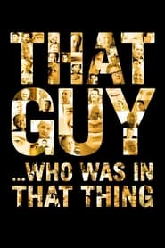 That Guy … Who Was in That Thing 1 That Guy … Who Was in That Thing 1