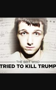 The Brit Who Tried to Kill Trump The Brit Who Tried to Kill Trump