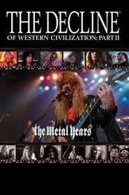 The Decline of Western Civilization Part 2: The Metal Years The Decline of Western Civilization Part 2: The Metal Years