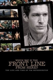 Which Way Is The Front Line From Here? The Life and Time of Tim Hetherington Which Way Is The Front Line From Here? The Life and Time of Tim Hetherington